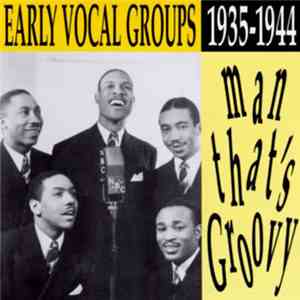 Various - Man, That's Groovy - Early Vocal Groups 1935-1944