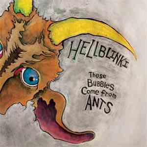 Hellblinki - These Bubbles Come From Ants