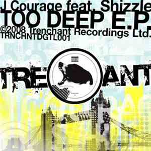 J Courage Featuring Shizzle - Too Deep E.P.