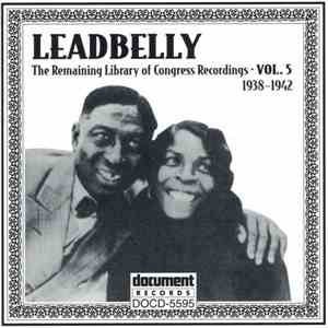Leadbelly - The Remaining Library Of Congress Recordings: Volume 5 (1938-1942)