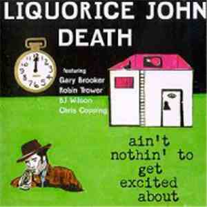 Liquorice John Death - Ain't Nothin' To Get Excited About
