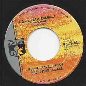 Roger Gravel Et Son Orchestre Tijuana - A Qui L'Petit Coeur...?