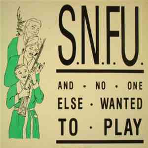 S.N.F.U. - ... And No One Else Wanted To Play