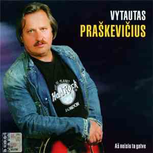 Vytautas Praškevičius - Aš Neisiu Ta Gatve