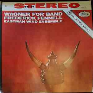 Wagner, Fredrick Fennell, Eastman Wind Ensemble - Wagner For Band