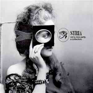 Syria - Not A Nice Party. A Collection.