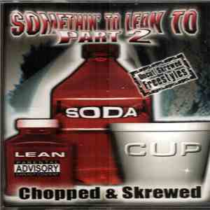 Various - Somethin' To Lean To Part 2 Chopped & Skrewed