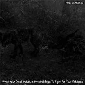 Ivan Sandakov - When Your Dead Wolves In My Mind Begin To Fight For Your Ex ...