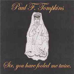Paul F. Tompkins - Sir, You Have Fooled Me Twice
