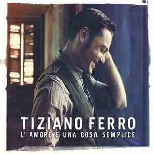Tiziano Ferro - L'amore È Una Cosa Semplice