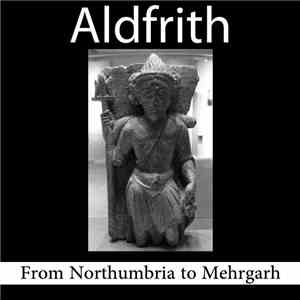 Aldfrith - From Northumbria To Mehrgarh