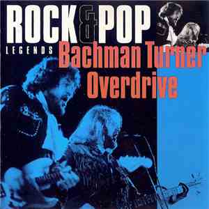 Bachman Turner Overdrive - Rock & Pop Legends