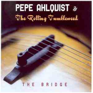 Pepe Ahlqvist & The Rolling Tumbleweed - The Bridge