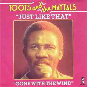 Toots & The Maytals - Just Like That / Gone With The Wind