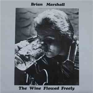 Brian Marshall  - The Wine Flowed Freely