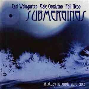 Carl Weingarten / Gale Ormiston / Phil Neon - Submergings
