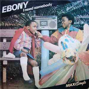 Ebony  - I Need Somebody