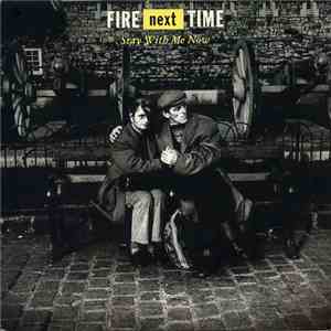 Fire Next Time - Stay With Me Now
