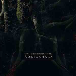 Flowers For Bodysnatchers - Aokigahara