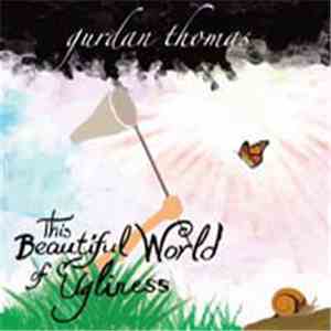 Gurdan Thomas - This Beautiful World Of Ugliness