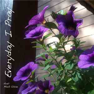 Mark Shine - Everyday I Pray