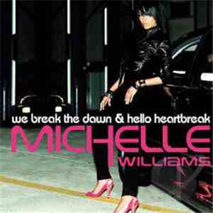 Michelle Williams - We Break The Dawn / Hello Heartbreak