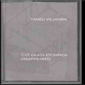 Taneli Viljanen - Cut Glass Etchings Disappeared