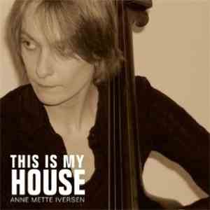 Anne Mette Iversen W/Quartet - This Is My House