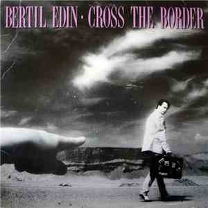 Bertil Edin - Cross The Border
