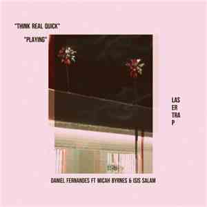 Daniel Fernandes Ft. Micah Byrnes & Isis Salam - Think Real Quick / Playing