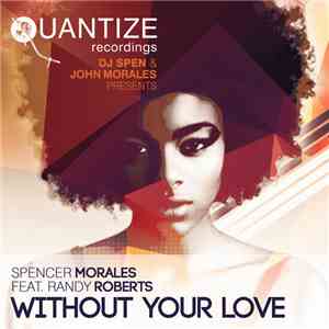 DJ Spen & John Morales Presents Spencer Morales Feat. Randy Roberts  - Without Your Love