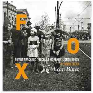Fox , Pierre Perchaud, Nicolas Moreaux, Jorge Rossy + Chris Cheek - Pelican ...