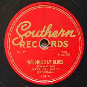Harry Dial And His Blusicians - Wedding Day Blues / I Like What I Like Like I Like It