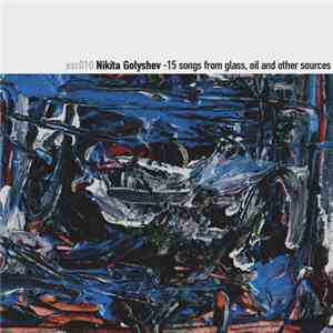 Nikita Golyshev - 15 Songs From Glass, Oil And Other Sources