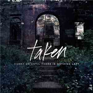 Taken - Carry Us Until There Is Nothing Left