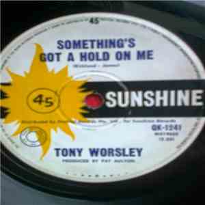 Tony Worsley - Something's Got A Hold On Me