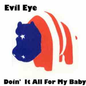 Evil Eye - Doin' It All For My Baby