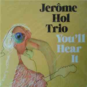 Jerôme Hol Trio - You'll Hear It