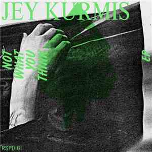Jey Kurmis - Not What You Think EP