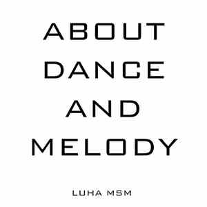 LuHa MsM - About Dance And Melody