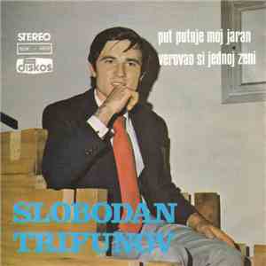 Slobodan Trifunov - Put Putuje Moj Jaran / Verovao Si Jednoj Ženi