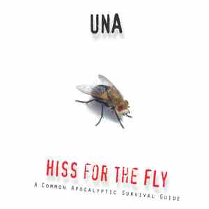 UNA  - Hiss For The Fly: A Common Apocalyptic Survival Guide