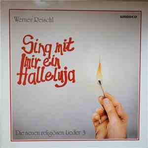 Werner Reischel - Sing Mit Mir Ein Halleluja - Die Neuen Religiösen Lieder  ...
