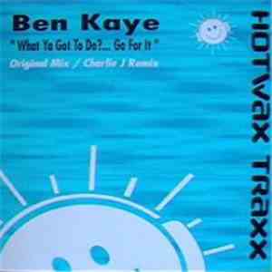 Ben Kaye - What Ya Got To Do?... Go For It