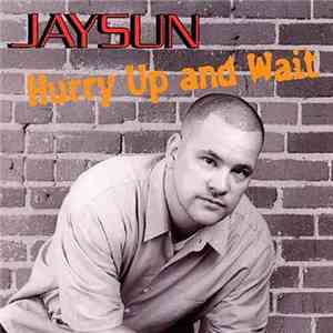Jaysun  - Hurry Up And Wait