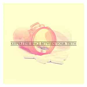 Keeper  - The Space Between Your Teeth