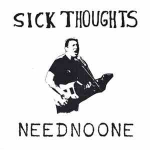 Sick Thoughts - Need No One