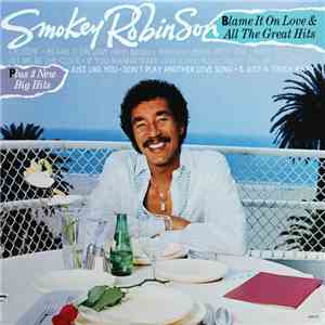 Smokey Robinson - Blame It On Love & All The Great Hits