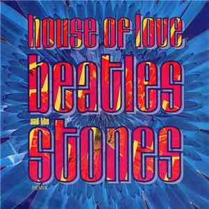 The House Of Love - Beatles And The Stones (Remix)