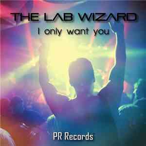 The Lab Wizard - I Only Want You